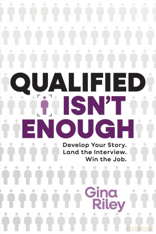 Qualified Isn't Enough: Develop Your Story. Land the Interview. Win the Job. - Gina Riley [KSIĄŻKA]