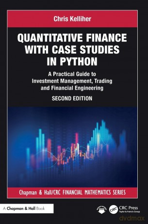 Quantitative Finance with Case Studies in Python: A Practical Guide to Investment Management, Trading and Financial Engineering (Chapman and Hall/CRC Financial Mathematics Series) - Chris Kelliher [KSIĄŻKA]