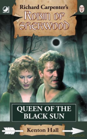 Queen of the Black Sun: from Richard Carpenter's Robin of Sherwood - Kenton Hall [KSIĄŻKA]