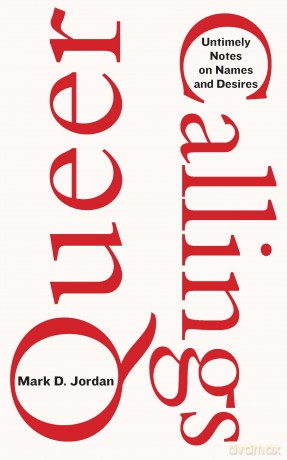 Queer Callings: Untimely Notes on Names and Desires - Mark D. Jordan [KSIĄŻKA]
