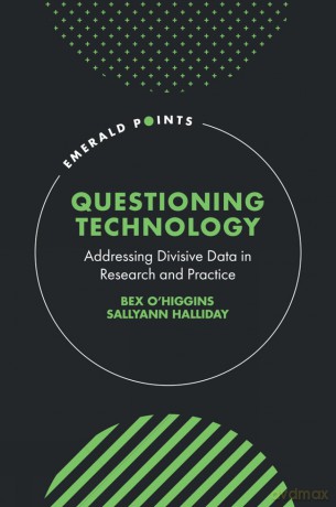 Questioning Technology: Addressing Divisive Data in Research and Practice (Emerald Points) - Bex O'Higgins [KSIĄŻKA]