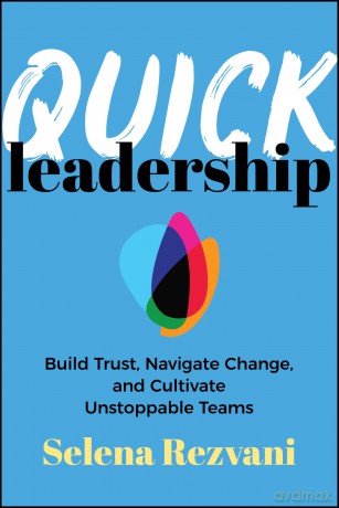 Quick Leadership: Build Trust, Navigate Change, and Cultivate Unstoppable Teams - Selena Rezvani [KSIĄŻKA]