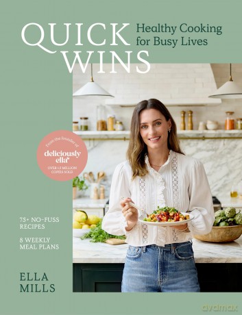 Quick Wins: Healthy Cooking for Busy Lives - The ultimate guide to easy, plant-based, healthy eating, packed with over 75 recipes and 8 meal plans - Ella Mills (Woodward) [KSIĄŻKA]