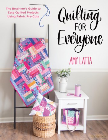 Quilting for Everyone: The Beginner's Guide to Easy Quilted Projects Using Fabric Pre-Cuts - Amy Latta [KSIĄŻKA]