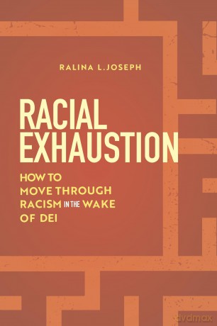 Racial Exhaustion: How to Move Through Racism in the Wake of DEI - Ralina L. Joseph [KSIĄŻKA]