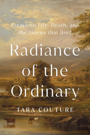 Radiance of the Ordinary: Essays on Life, Death, and the Sinews that Bind - Tara Couture [KSIĄŻKA]