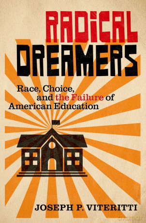 Radical Dreamers: Race, Choice, and the Failure of American Education - Joseph P. Viteritti [KSIĄŻKA]