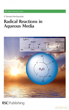 Radical Reactions in Aqueous Media: Volume 6 (Green Chemistry Series) - Tamara Perchyonok [KSIĄŻKA]