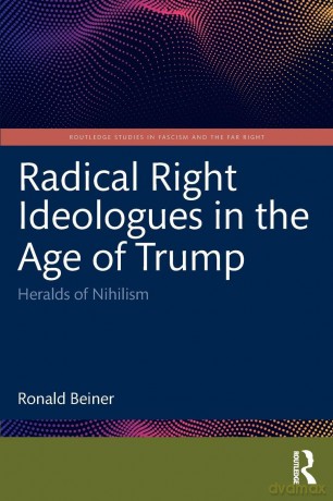 Radical Right Ideologues in the Age of Trump: Heralds of Nihilism (Routledge Studies in Fascism and the Far Right) - Ronald Beiner [KSIĄŻKA]