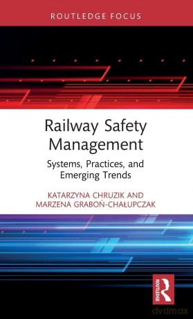 Railway Safety Management: Systems, Practices, and Emerging Trends (Routledge Studies in Transport Analysis) - Katarzyna Chruzik [KSIĄŻKA]