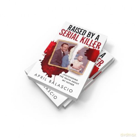 Raised by a Serial Killer: The shocking true story as heard on The Clearing podcast, perfect for True Crime fans - April Balascio [KSIĄŻKA]