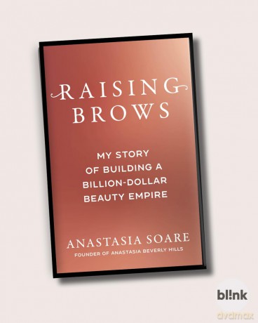 Raising Brows: My Story of Building a Billion-Dollar Beauty Empire - Anastasia Soare [KSIĄŻKA]