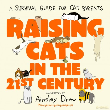Raising Cats in the 21st Century: the perfect Christmas stocking filler for cat owners! - Ainsley Drew [KSIĄŻKA]