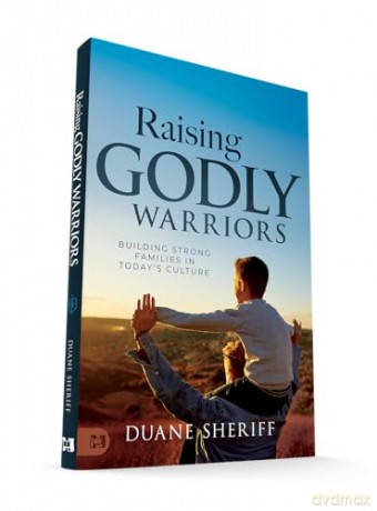 Raising Godly Warriors: Building Strong Families in Today's Culture - Duane Sheriff [KSIĄŻKA]