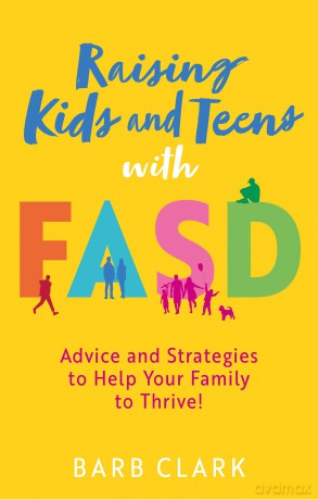 Raising Kids and Teens with FASD: Advice and Strategies to Help Your Family to Thrive! - Barb Clark [KSIĄŻKA]