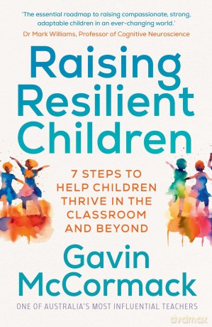 Raising Resilient Children: 7 steps to help children thrive in the classroom and beyond - Gavin McCormack [KSIĄŻKA]