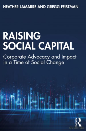 Raising Social Capital: Corporate Advocacy and Impact in a Time of Social Change - Heather LaMarre [KSIĄŻKA]