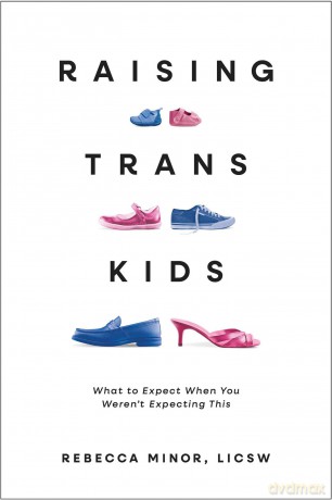 Raising TRANS Kids: What to Expect When You Weren't Expecting This - Rebecca Minor [KSIĄŻKA]