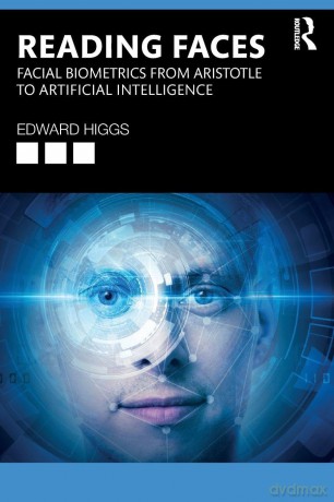 Reading Faces: Facial Biometrics from Aristotle to Artificial Intelligence - Edward Higgs [KSIĄŻKA]