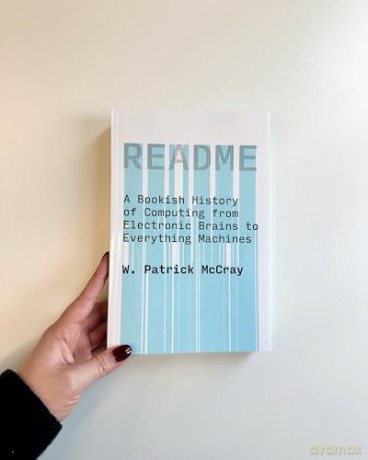 README: A Bookish History of Computing from Electronic Brains to Everything Machines - W. Patrick Mccray [KSIĄŻKA]
