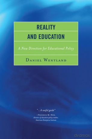 Reality and Education: A New Direction for Educational Policy - Daniel Wentland [KSIĄŻKA]