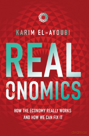 Realonomics: How the Economy Really Works, And How We Can Fix It - Karim El-Ayoubi [KSIĄŻKA]