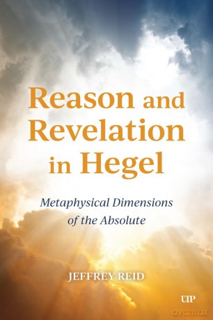 Reason and Revelation in Hegel: Metaphysical Dimension of the Absolute - Jeffrey Reid [KSIĄŻKA]