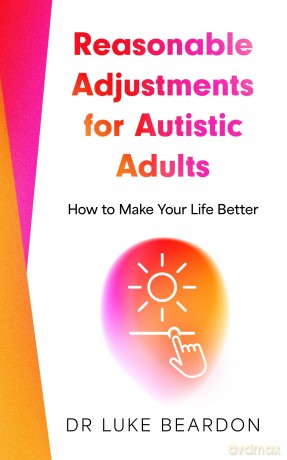 Reasonable Adjustments for Autistic Adults: How to Make Your Life Better - Luke Beardon [KSIĄŻKA]