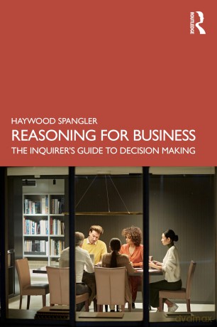 Reasoning for Business: The Inquirer's Guide to Decision Making - Haywood Spangler [KSIĄŻKA]