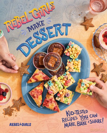 Rebel Girls Make Dessert: Kid-Tested Recipes You Can Make, Bake, and Share!: Kid-tested Recipes for Sweets That You Can Make, Bake, and Share! (Rebel Girls Cookbooks) [KSIĄŻKA]