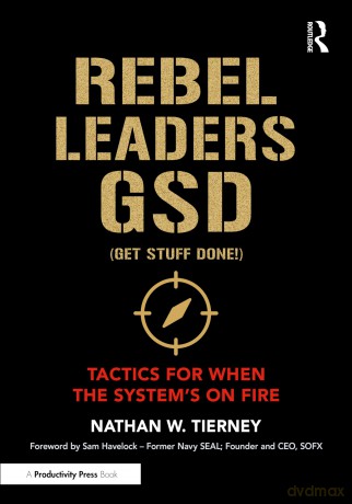 Rebel Leaders GSD (Get Stuff Done!): Tactics for When the System's on Fire - Nathan W. Tierney [KSIĄŻKA]