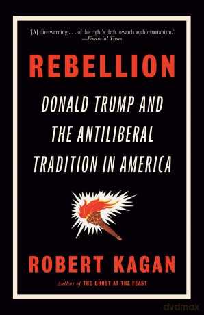 Rebellion: Donald Trump and the Antiliberal Tradition in America - Robert Kagan [KSIĄŻKA]