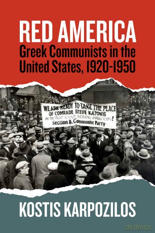 Red America: Greek Communists in the United States, 1920-1950 - Kostis Karpozilos [KSIĄŻKA]