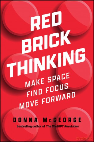 Red Brick Thinking: Make Space. Find Focus. Move Forward. - Donna McGeorge [KSIĄŻKA]