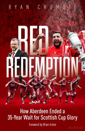 Red Redemption: How Aberdeen Ended a 35-Year Wait for Scottish Cup Glory - Ryan Crombie [KSIĄŻKA]