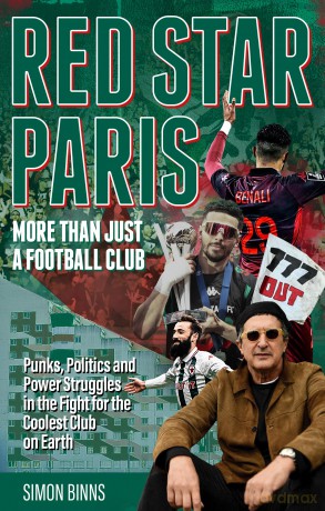 Red Star Paris: Punks, Politics and Power Struggles in the Fight for the Coolest Club on Earth - Simon Binns [KSIĄŻKA]