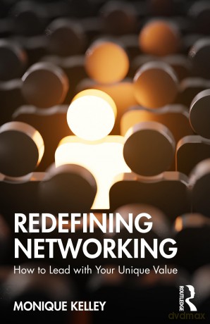 Redefining Networking: How to Lead with Your Unique Value - Monique Kelley [KSIĄŻKA]