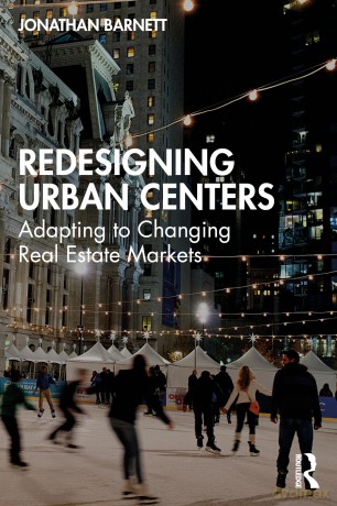 Redesigning Urban Centers: Adapting to Changing Real Estate Markets - Jonathan Barnett [KSIĄŻKA]