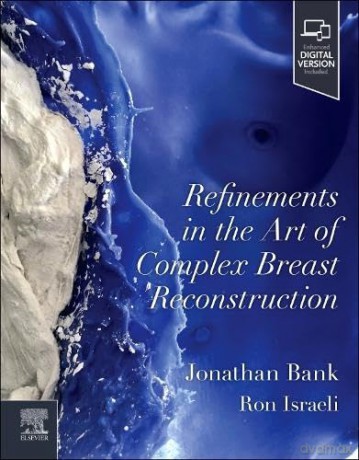 Refinements in the Art of Complex Breast Reconstruction: The Art and Science, Simplified - Jonathan Bank MD [KSIĄŻKA]
