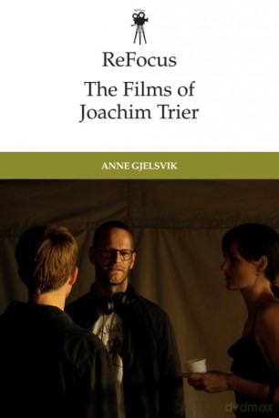 ReFocus: The Films of Joachim Trier (ReFocus: The International Directors Series) - Anne Gjelsvik [KSIĄŻKA]