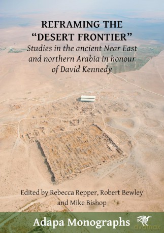 Reframing the "Desert Frontier": Studies in the ancient Near East and northern Arabia in honour of David Kennedy (Adapa Monographs) - Rebecca Repper [KSIĄŻKA]