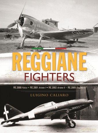 Reggiane Fighters: Re.2000 Falco, Re.2001 Ariete I, Re.2002 Ariete II, Re.2005 Sagittario - Luigino Caliaro [KSIĄŻKA]