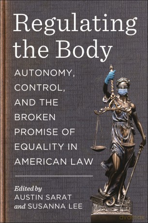 Regulating the Body: Autonomy, Control, and the Broken Promise of Equality in American Law - Austin Sarat [KSIĄŻKA]
