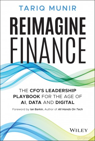 Reimagine Finance: The CFO's Leadership Playbook for the Age of AI, Data, and Digital - Tariq Munir [KSIĄŻKA]