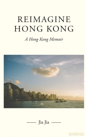 Reimagine Hong Kong: A Hong Kong Memoir - Jia Jia [KSIĄŻKA]