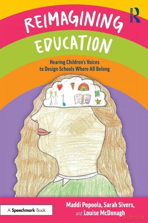 Reimagining Education: Hearing Children's Voices to Design Schools Where All Belong - Maddi Popoola [KSIĄŻKA]