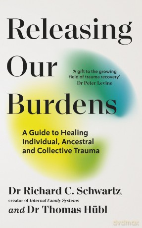 Releasing our Burdens: A Guide to Healing Individual, Ancestral and Collective Trauma - Richard Schwartz [KSIĄŻKA]