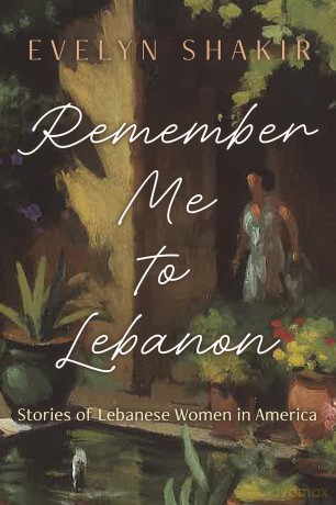 Remember Me to Lebanon: Stories of Lebanese Women in America (Arab American Writing) - Evelyn Shakir [KSIĄŻKA]