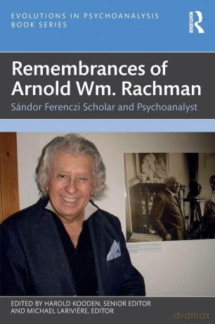Remembrances of Arnold Wm. Rachman: Sándor Ferenczi Scholar and Psychoanalyst (Evolutions in Psychoanalysis Book Series) - Harold Kooden [KSIĄŻKA]