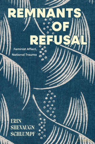 Remnants of Refusal: Feminist Affect, National Trauma (SUNY series in Feminist Criticism and Theory) - Erin Schlumpf [KSIĄŻKA]